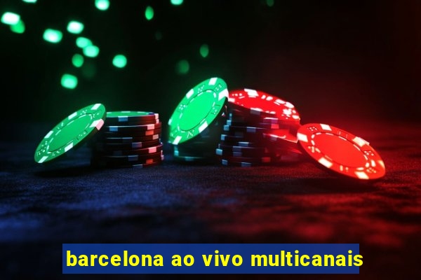 barcelona ao vivo multicanais